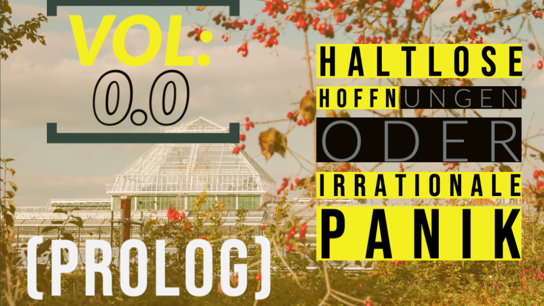 Prolog: Haltlose Hoffnungen oder irrationale Panik