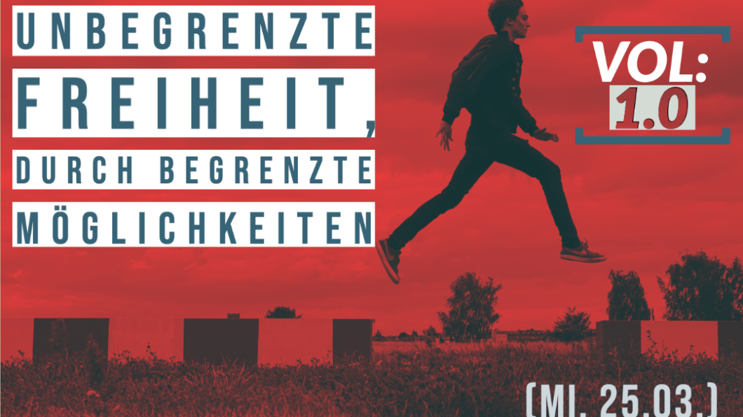 Unbegrenzte Freiheit durch Begrenzte Möglichkeiten